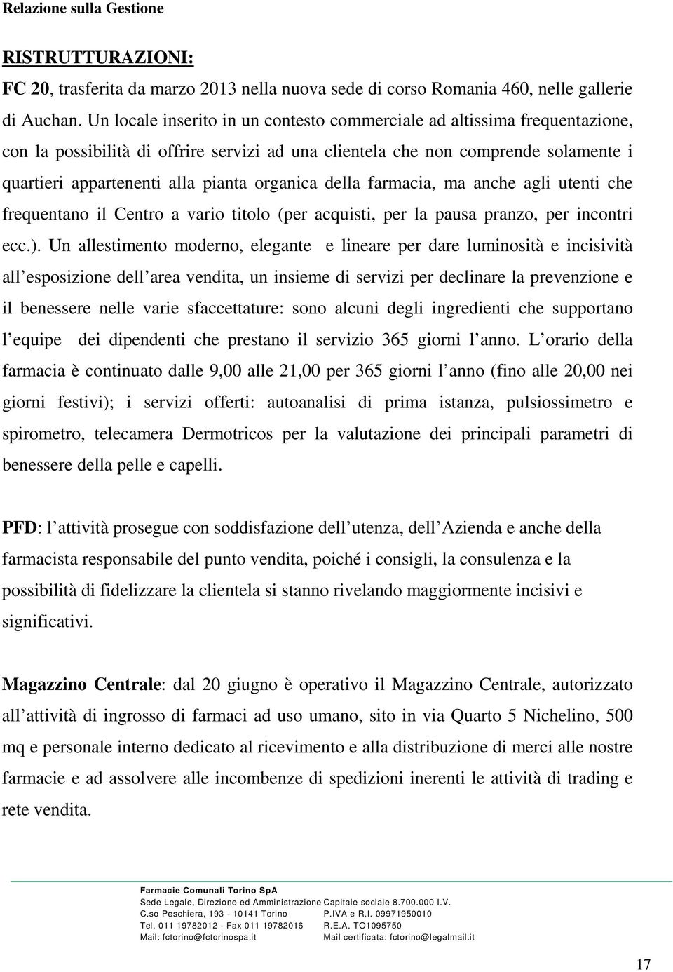 organica della farmacia, ma anche agli utenti che frequentano il Centro a vario titolo (per acquisti, per la pausa pranzo, per incontri ecc.).