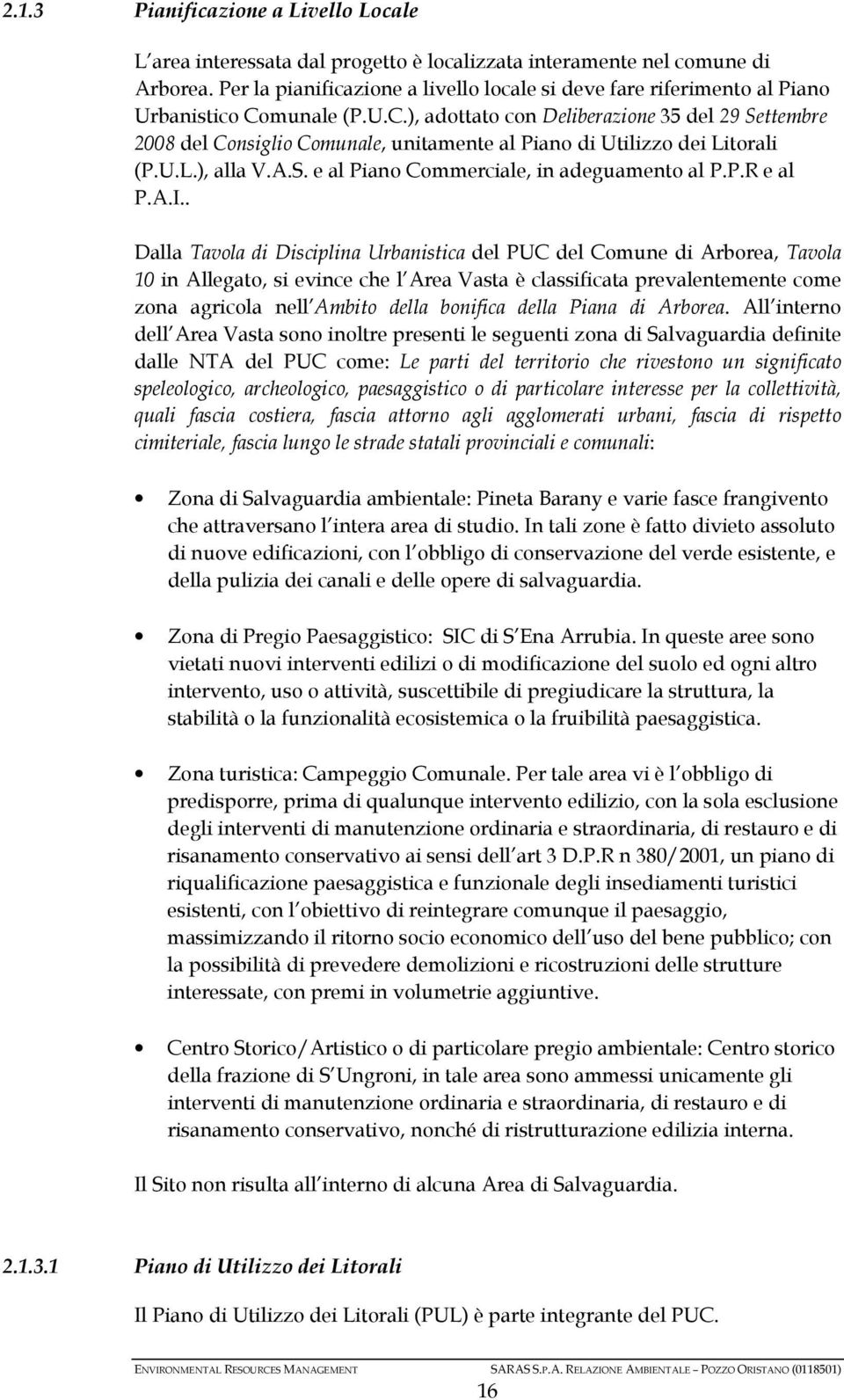 munale (P.U.C.), adottato con Deliberazione 35 del 29 Settembre 2008 del Consiglio Comunale, unitamente al Piano di Utilizzo dei Litorali (P.U.L.), alla V.A.S. e al Piano Commerciale, in adeguamento al P.