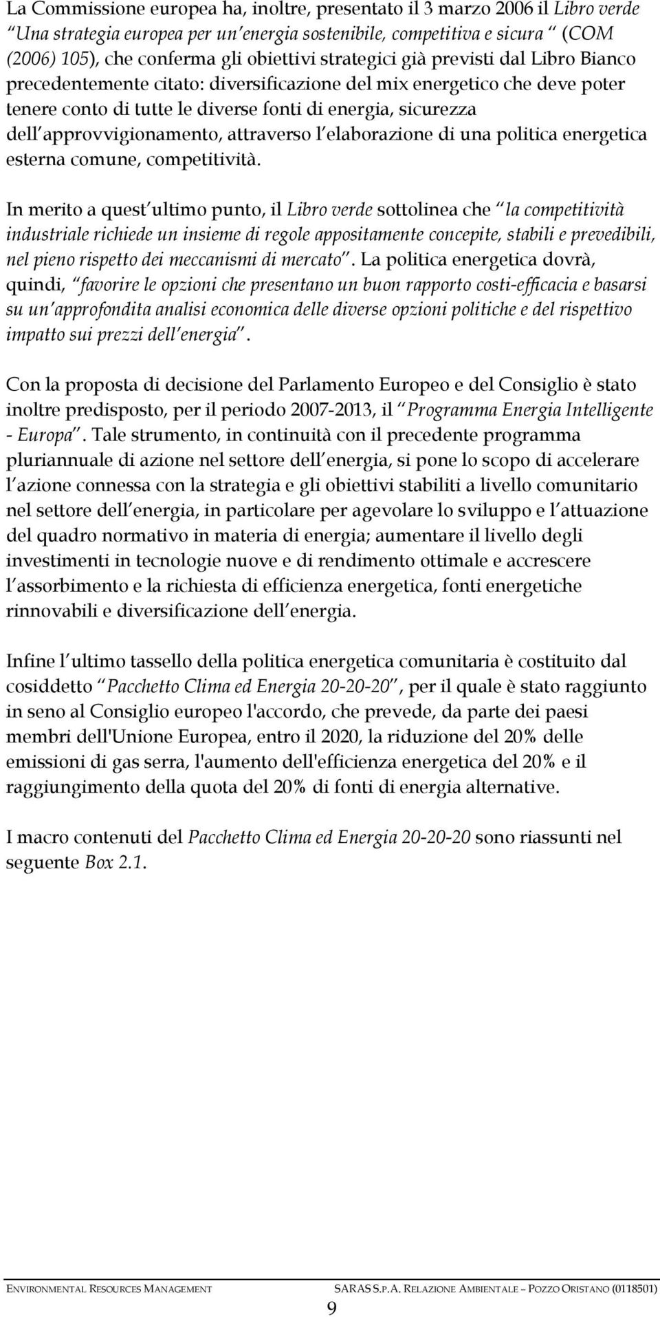 approvvigionamento, attraverso l elaborazione di una politica energetica esterna comune, competitività.