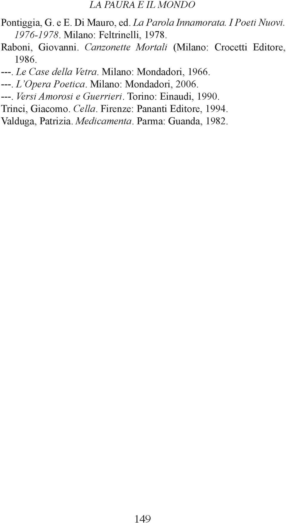 Le Case della Vetra. Milano: Mondadori, 1966. ---. L Opera Poetica. Milano: Mondadori, 2006. ---. Versi Amorosi e Guerrieri.