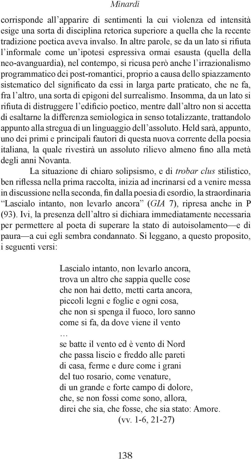 post-romantici, proprio a causa dello spiazzamento sistematico del significato da essi in larga parte praticato, che ne fa, fra l altro, una sorta di epigoni del surrealismo.