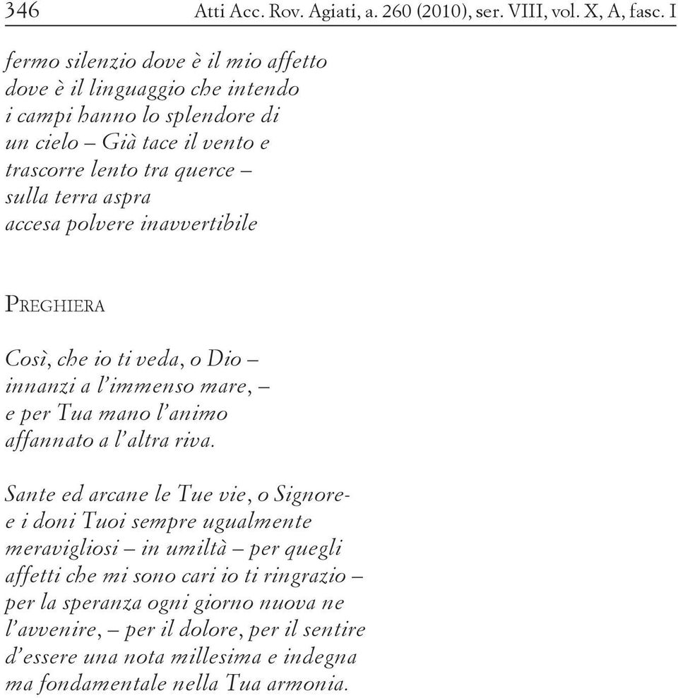 aspra accesa polvere inavvertibile PREGHIERA Così, che io ti veda, o Dio innanzi a l immenso mare, e per Tua mano l animo affannato a l altra riva.