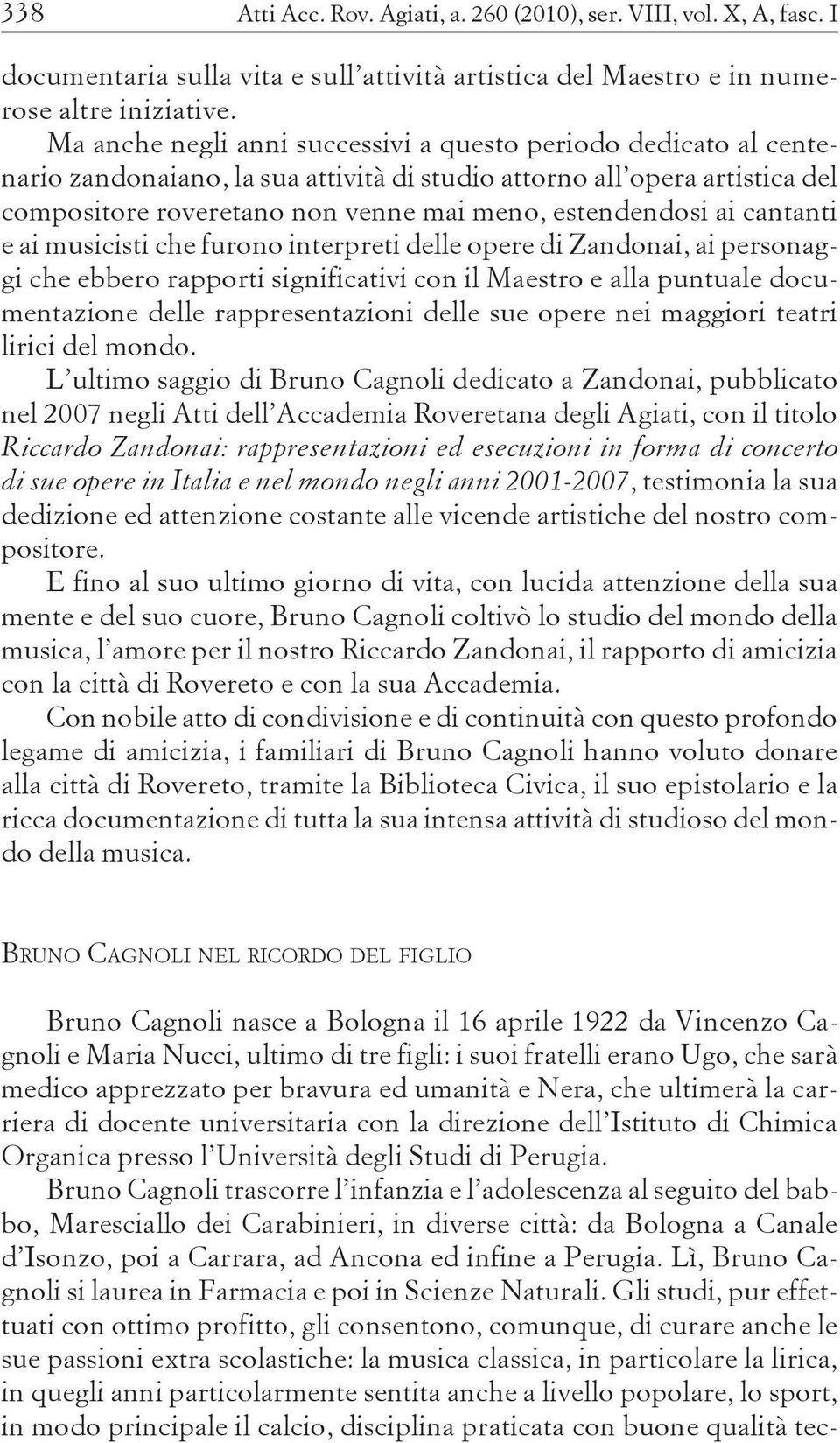 ai cantanti e ai musicisti che furono interpreti delle opere di Zandonai, ai personaggi che ebbero rapporti significativi con il Maestro e alla puntuale documentazione delle rappresentazioni delle