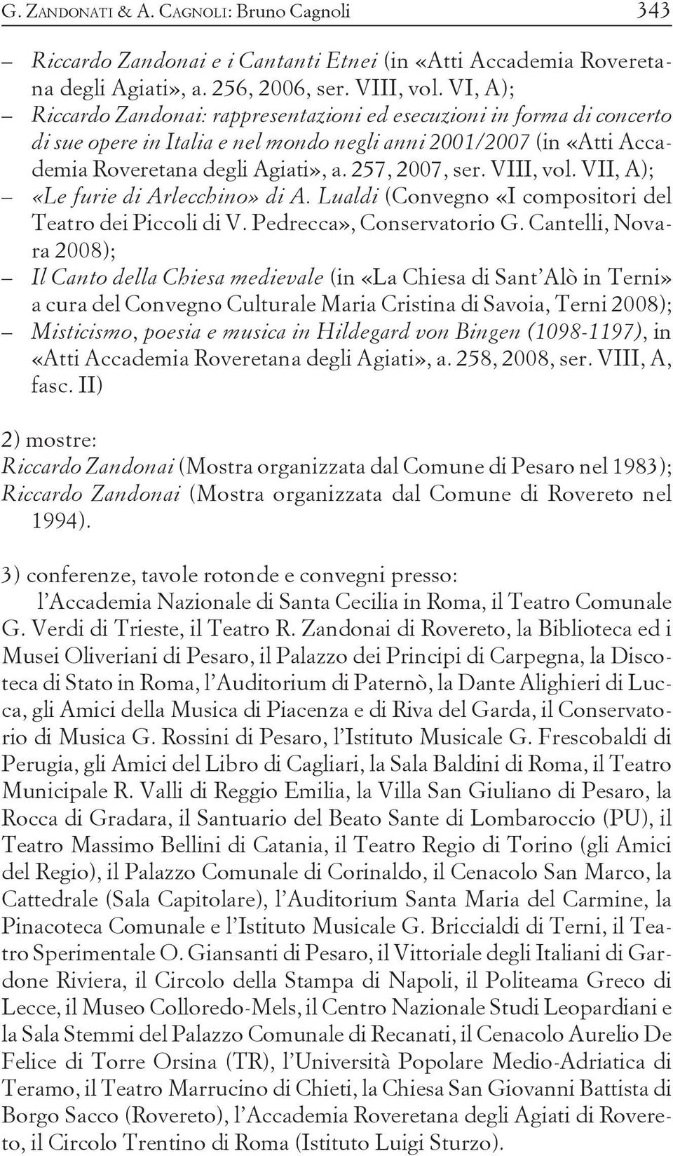VIII, vol. VII, A); «Le furie di Arlecchino» di A. Lualdi (Convegno «I compositori del Teatro dei Piccoli di V. Pedrecca», Conservatorio G.