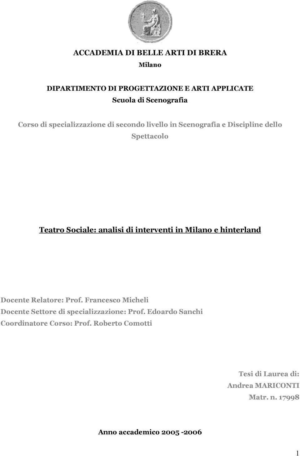 in Milano e hinterland Docente Relatore: Prof. Francesco Micheli Docente Settore di specializzazione: Prof.