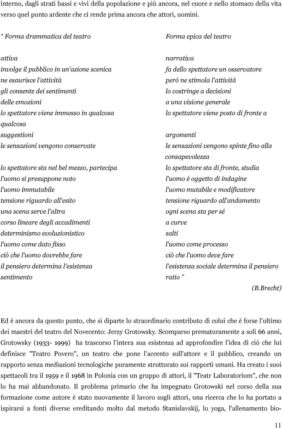 consente dei sentimenti lo costringe a decisioni delle emozioni a una visione generale lo spettatore viene immesso in qualcosa lo spettatore viene posto di fronte a qualcosa suggestioni argomenti le