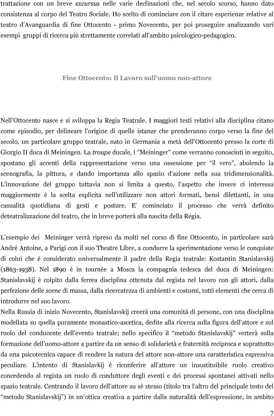 correlati all ambito psicologico-pedagogico. Fine Ottocento: Il Lavoro sull uomo non-attore Nell Ottocento nasce e si sviluppa la Regia Teatrale.