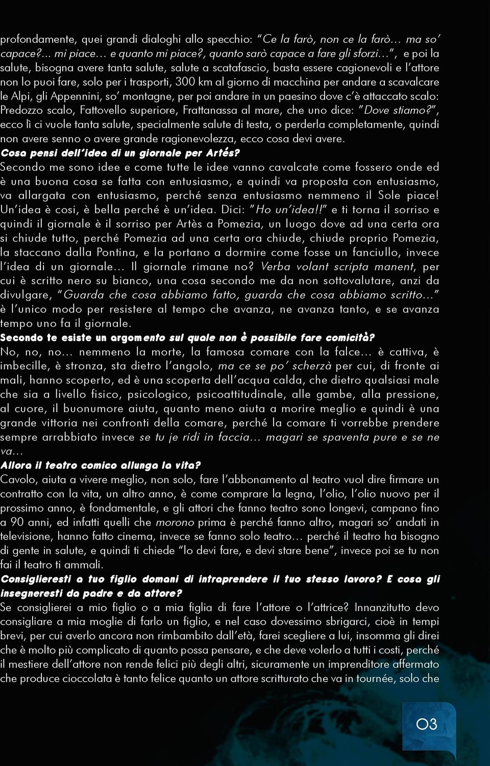 di macchina per andare a scavalcare le Alpi, gli Appennini, so montagne, per poi andare in un paesino dove c è attaccato scalo: Predozzo scalo, Fattovello superiore, Frattanassa al mare, che uno