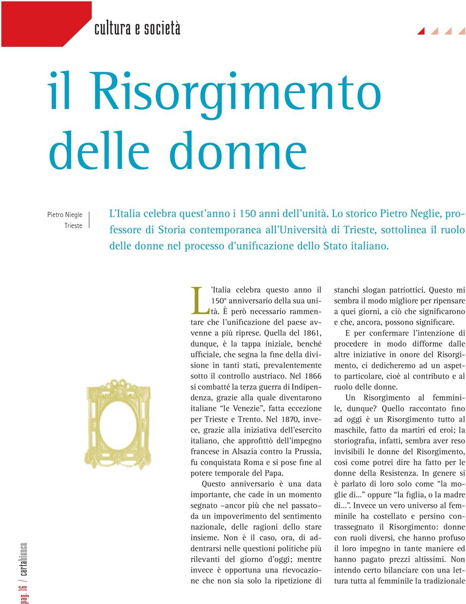 16 / carta L Italia celebra questo anno il 150 anniversario della sua unità. È però necessario rammentare che l unificazione del paese avvenne a più riprese.