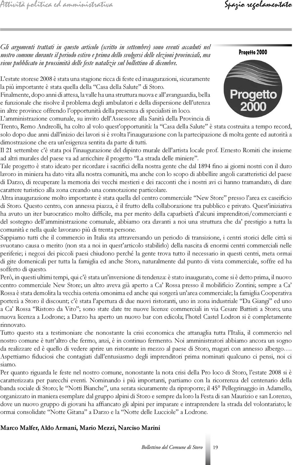 Progetto 2000 L estate storese 2008 è stata una stagione ricca di feste ed inaugurazioni, sicuramente la più importante è stata quella della Casa della Salute di Storo.