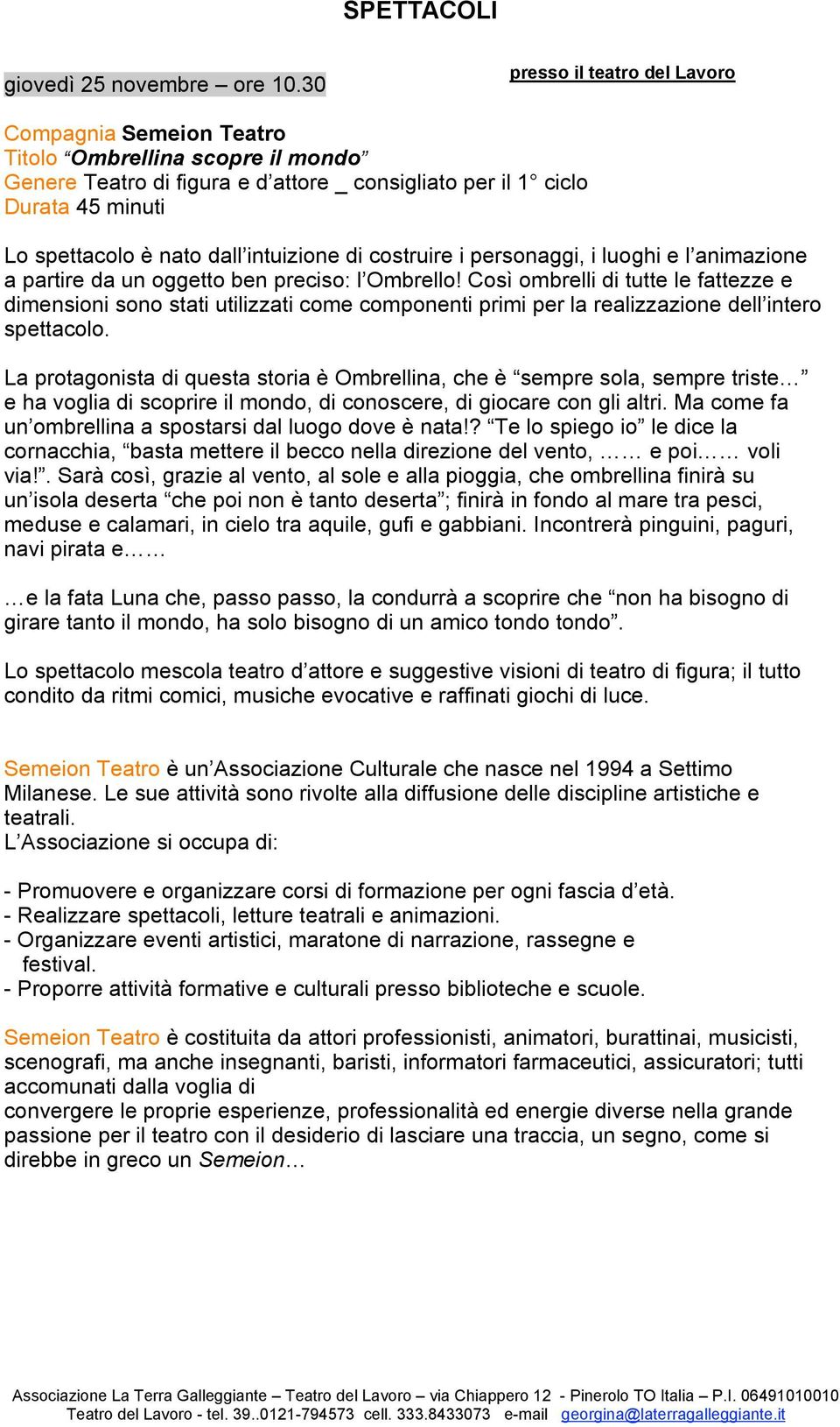 intuizione di costruire i personaggi, i luoghi e l animazione a partire da un oggetto ben preciso: l Ombrello!