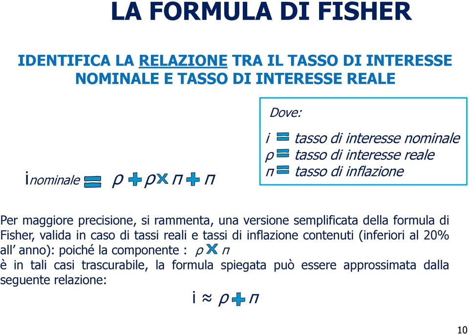 semplificata della formula di Fisher, valida in caso di tassi reali e tassi di inflazione contenuti (inferiori al 20% all anno):