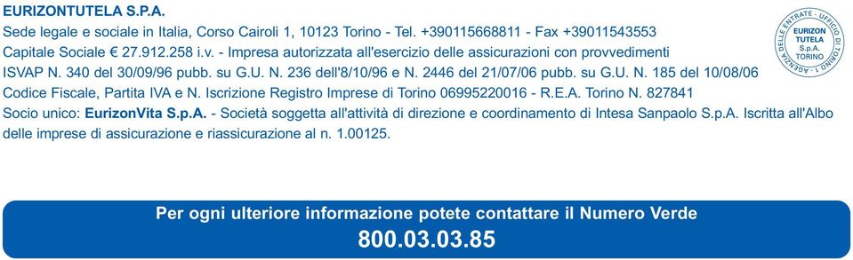 Iscrizione Registro Imprese di Torino 06995220016 - R.E.A. Torino N. 827841 Socio unico: EurizonVita S.p.A. - Società soggetta all'attività di direzione e coordinamento di Intesa Sanpaolo S.