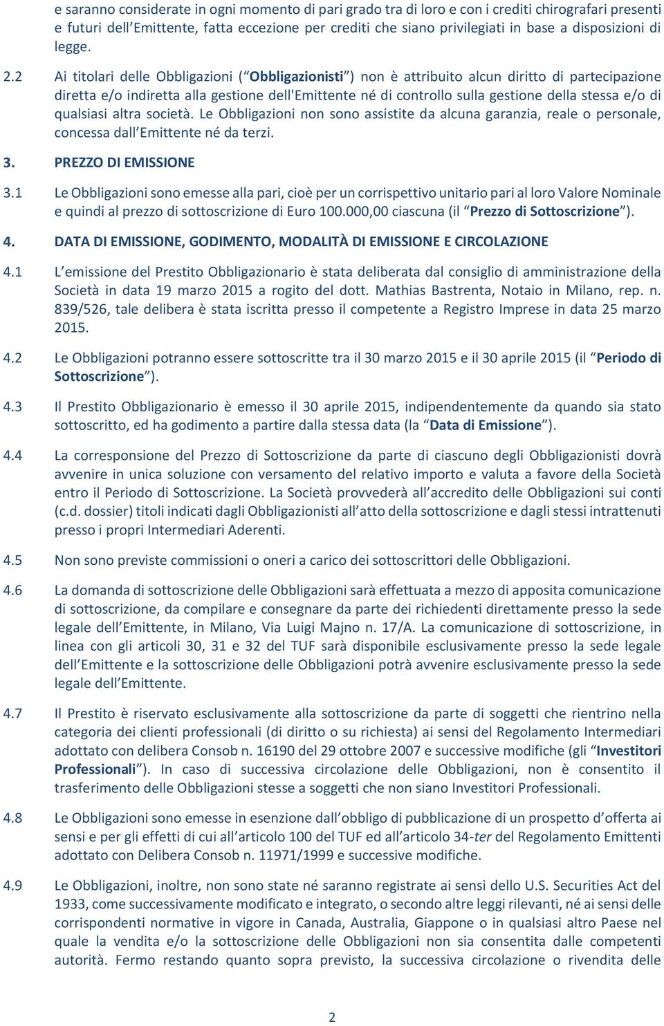 2 Ai titolari delle Obbligazioni ( Obbligazionisti ) non è attribuito alcun diritto di partecipazione diretta e/o indiretta alla gestione dell'emittente né di controllo sulla gestione della stessa