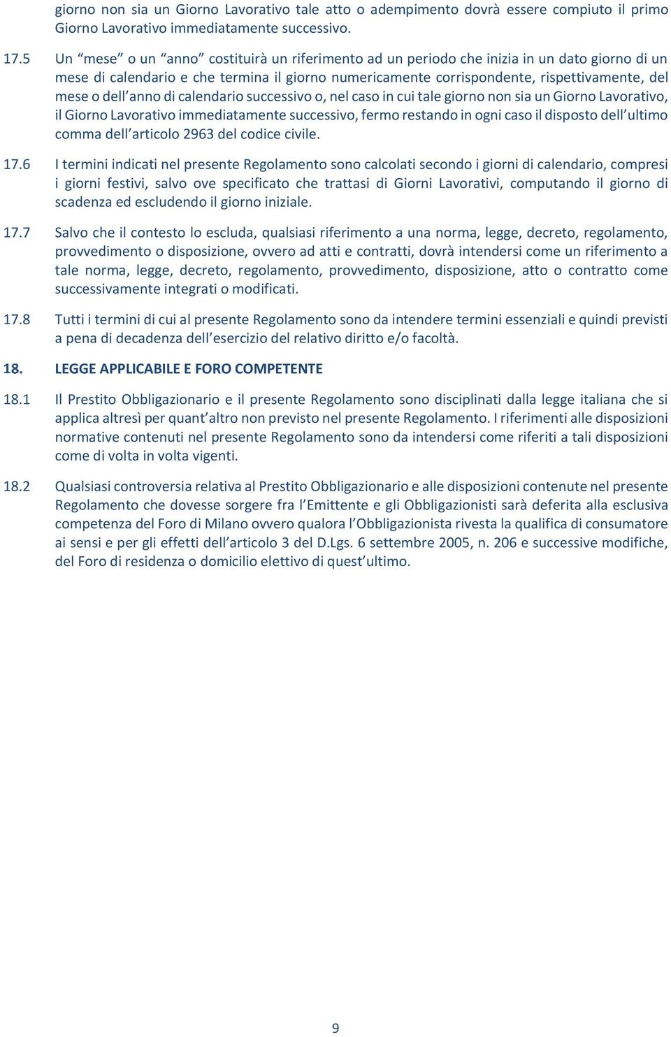 dell anno di calendario successivo o, nel caso in cui tale giorno non sia un Giorno Lavorativo, il Giorno Lavorativo immediatamente successivo, fermo restando in ogni caso il disposto dell ultimo