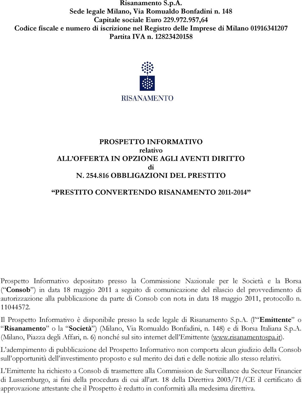 254.816 OBBLIGAZIONI DEL PRESTITO PRESTITO CONVERTENDO RISANAMENTO 2011-2014 Prospetto Informativo depositato presso la Commissione Nazionale per le Società e la Borsa ( Consob ) in data 18 maggio