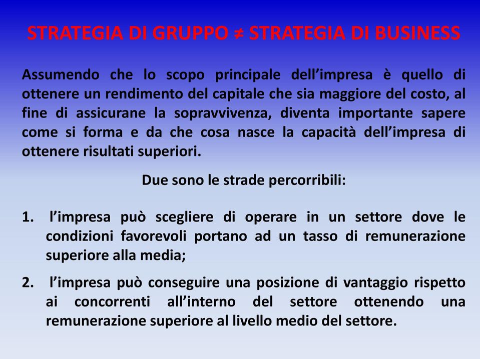 Due sono le strade percorribili: 1.