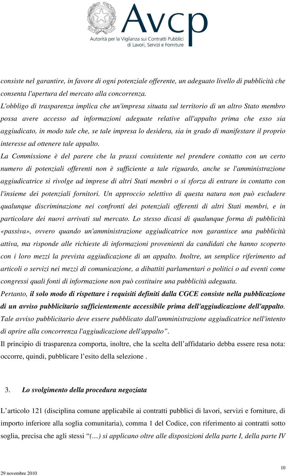 modo tale che, se tale impresa lo desidera, sia in grado di manifestare il proprio interesse ad ottenere tale appalto.