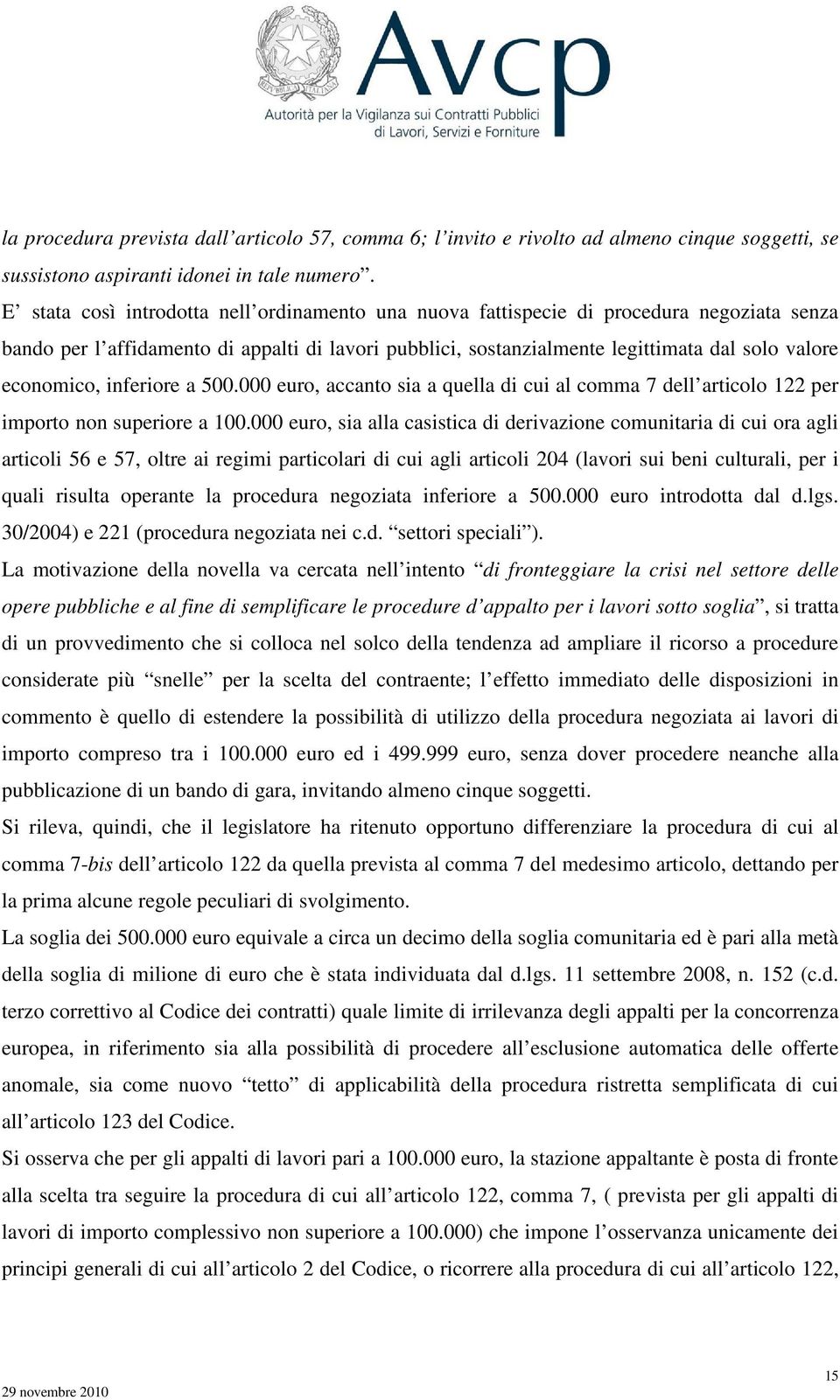 economico, inferiore a 500.000 euro, accanto sia a quella di cui al comma 7 dell articolo 122 per importo non superiore a 100.