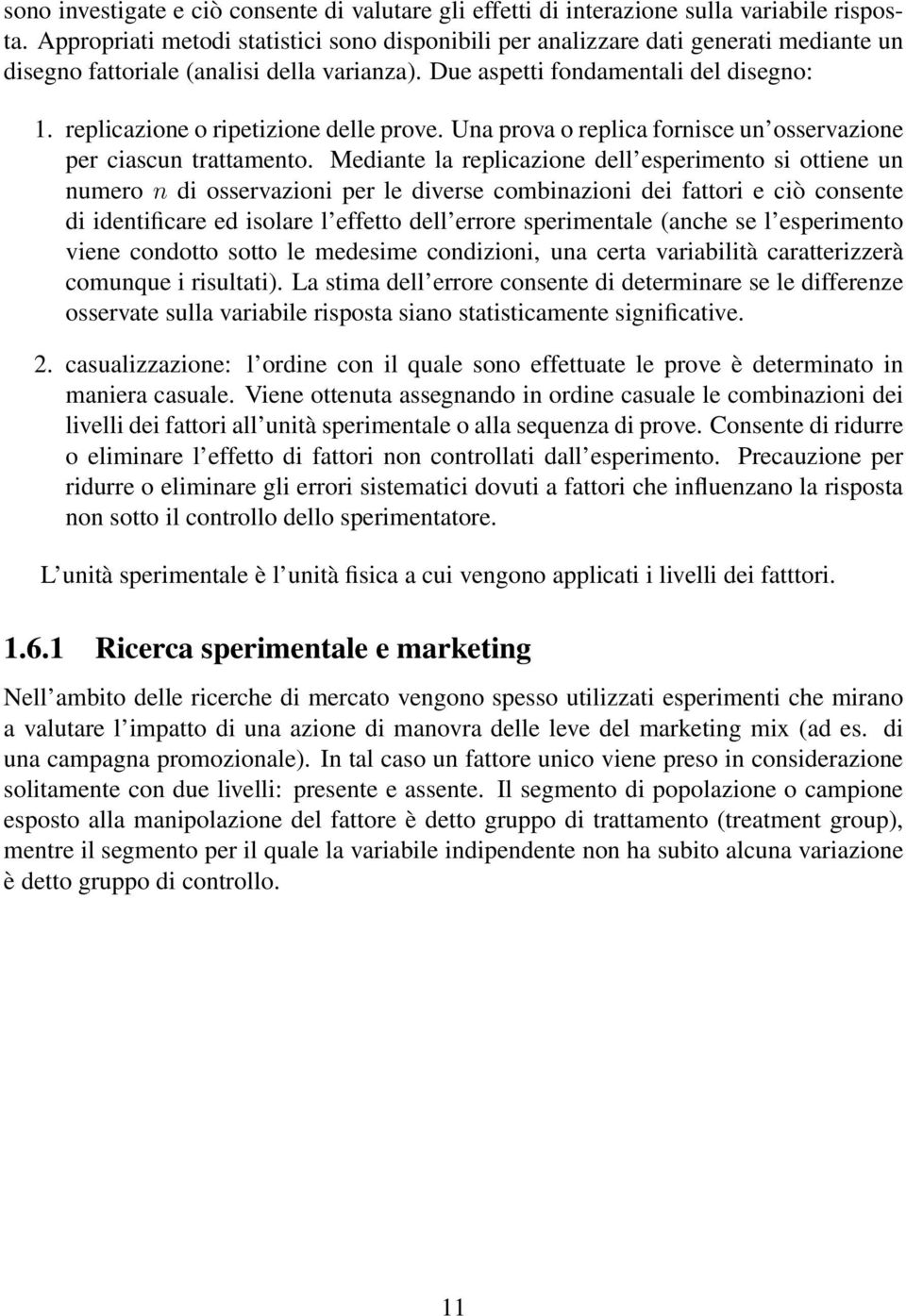 replicazione o ripetizione delle prove. Una prova o replica fornisce un osservazione per ciascun trattamento.