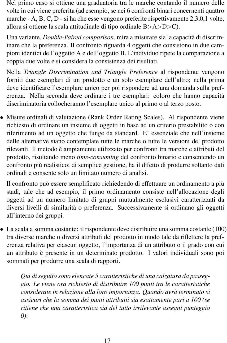 Una variante, Double-Paired comparison, mira a misurare sia la capacità di discriminare che la preferenza.