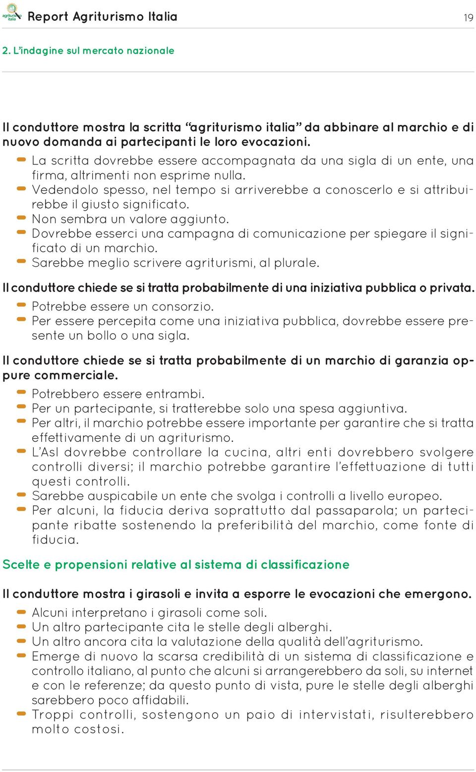 Vedendolo spesso, nel tempo si arriverebbe a conoscerlo e si attribuirebbe il giusto significato. Non sembra un valore aggiunto.