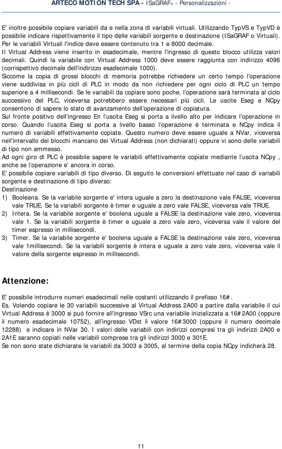 Per le variabili Virtuali l'indice deve essere contenuto tra 1 e 8000 decimale. Il Virtual Address viene inserito in esadecimale, mentre l'ingresso di questo blocco utilizza valori decimali.