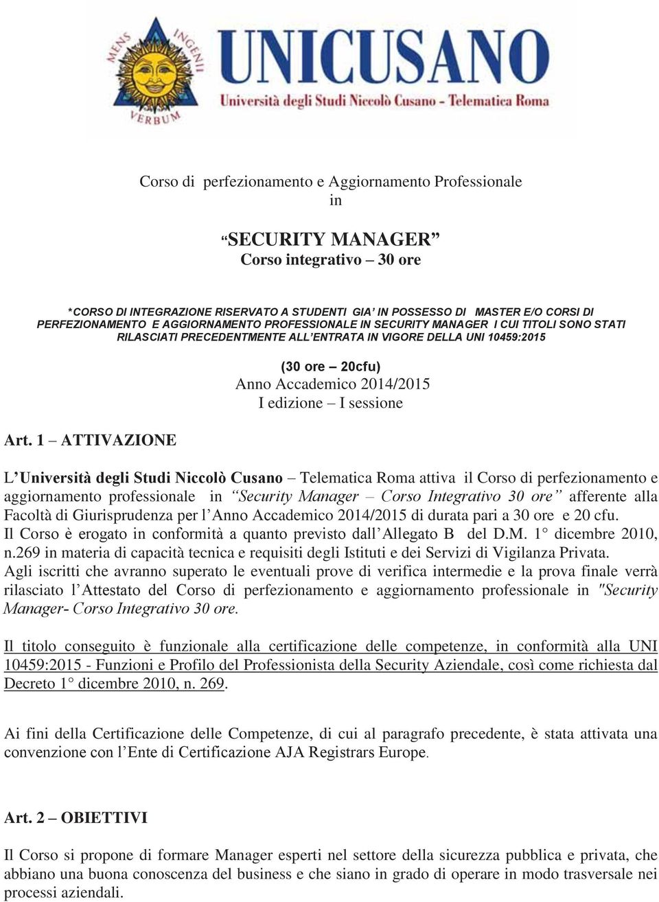 1 ATTIVAZIONE (30 ore 20cfu) Anno Accademico 2014/2015 I edizione I sessione L Università degli Studi Niccolò Cusano Telematica Roma attiva il Corso di perfezionamento e aggiornamento professionale