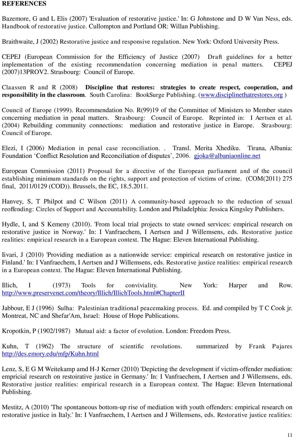 CEPEJ (European Commission for the Efficiency of Justice (2007) Draft guidelines for a better implementation of the existing recommendation concerning mediation in penal matters. CEPEJ (2007)13PROV2.