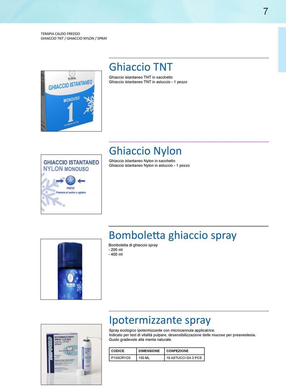 ghiaccio spray - 200 ml - 400 ml Ipotermizzante spray Spray ecologico ipotermizzante con microcannula applicatrice.