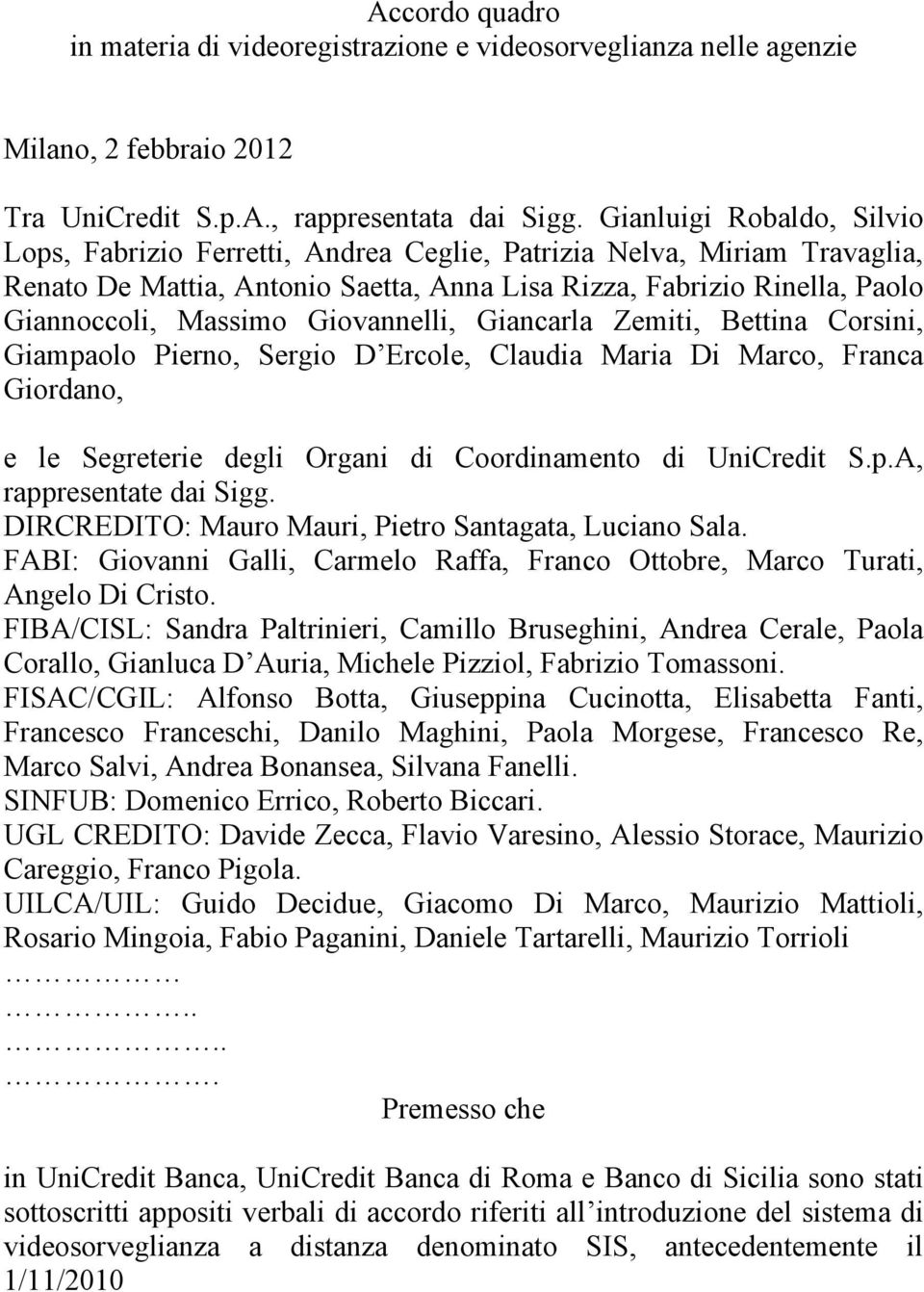 Giovannelli, Giancarla Zemiti, Bettina Corsini, Giampaolo Pierno, Sergio D Ercole, Claudia Maria Di Marco, Franca Giordano, e le Segreterie degli Organi di Coordinamento di UniCredit S.p.A, rappresentate dai Sigg.