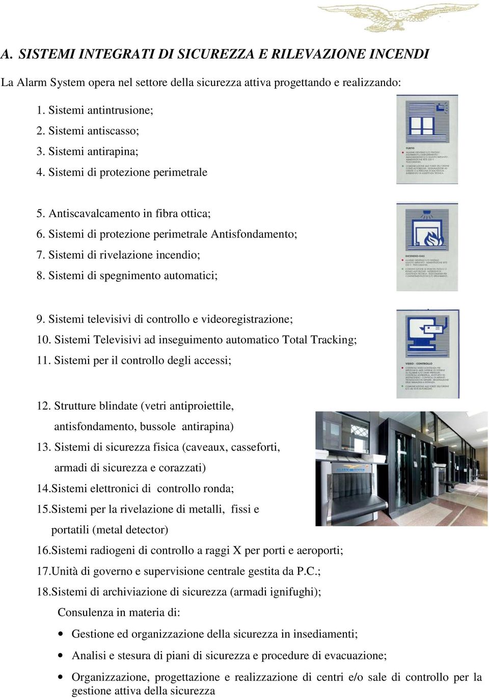 Sistemi di spegnimento automatici; 9. Sistemi televisivi di controllo e videoregistrazione; 10. Sistemi Televisivi ad inseguimento automatico Total Tracking; 11.