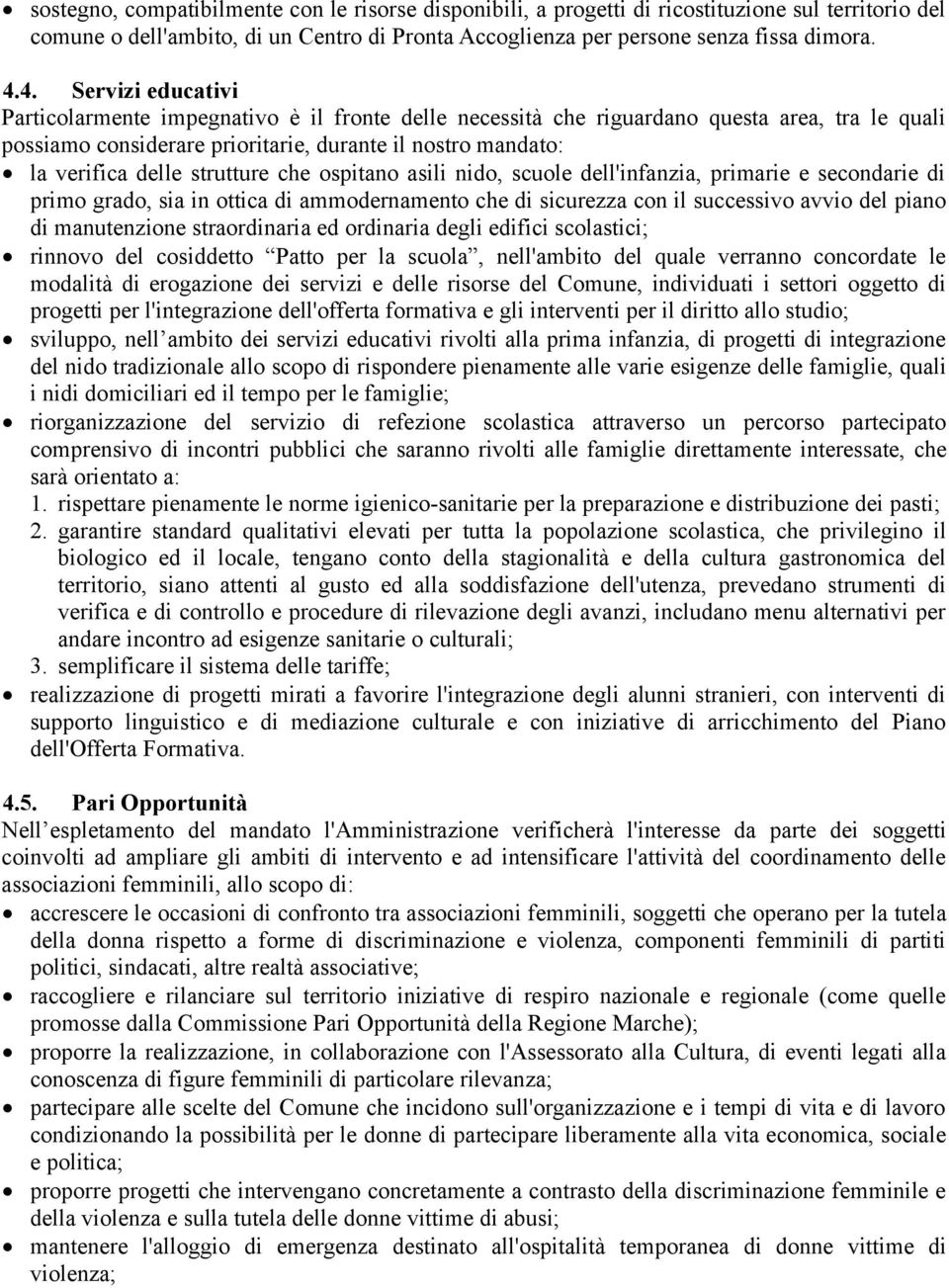 strutture che ospitano asili nido, scuole dell'infanzia, primarie e secondarie di primo grado, sia in ottica di ammodernamento che di sicurezza con il successivo avvio del piano di manutenzione