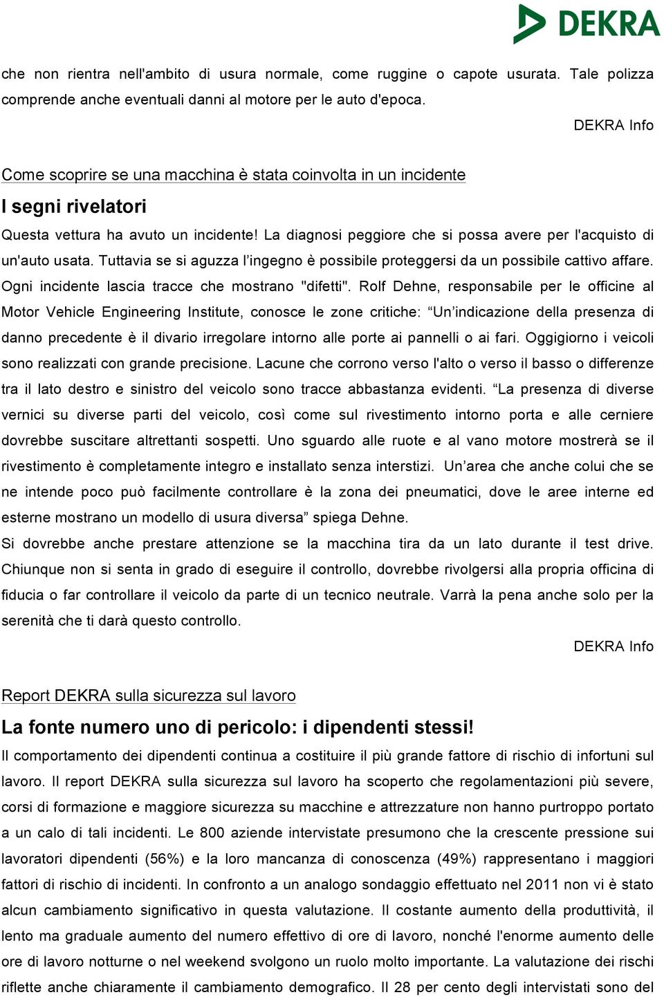 Tuttavia se si aguzza l ingegno è possibile proteggersi da un possibile cattivo affare. Ogni incidente lascia tracce che mostrano "difetti".