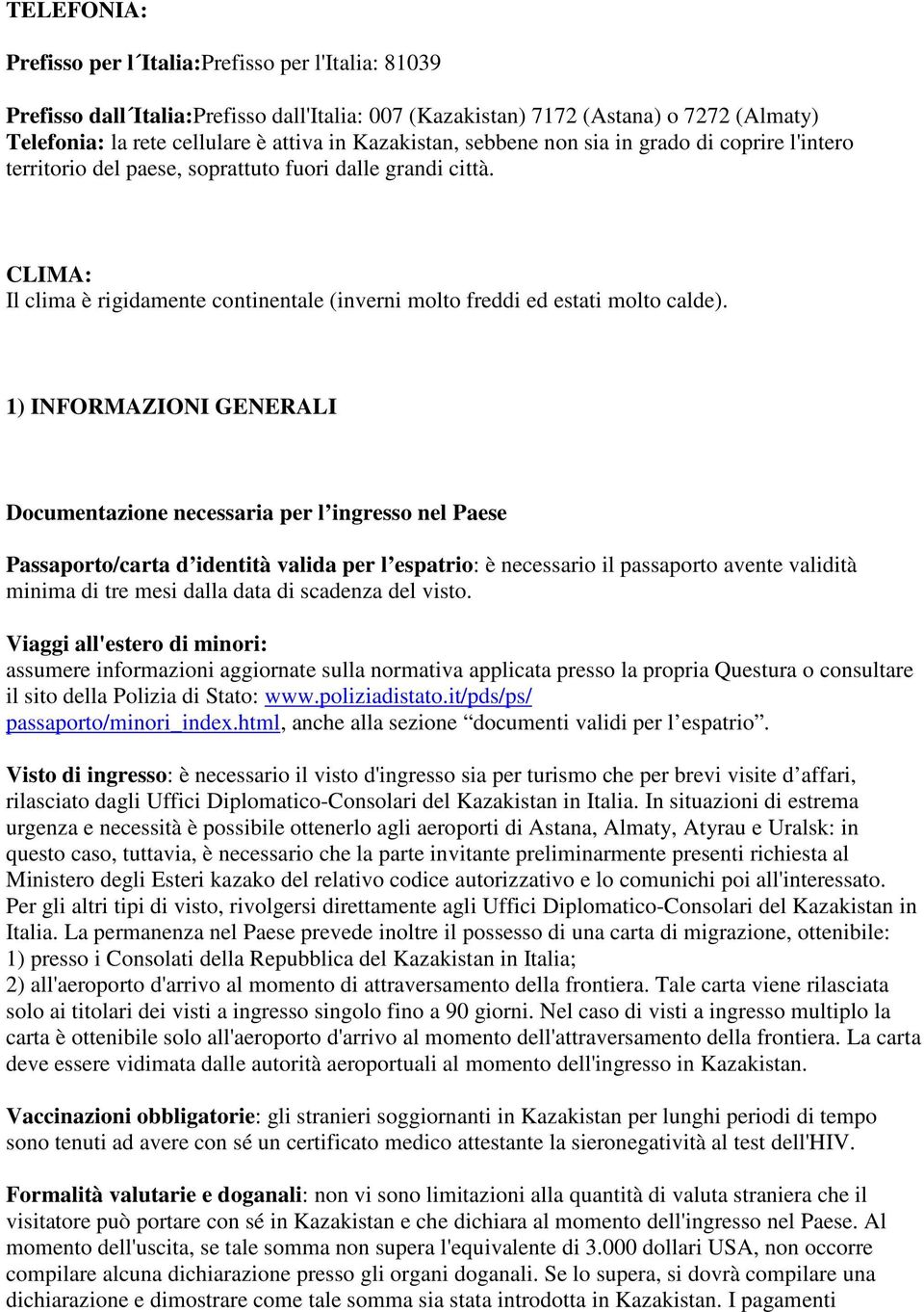 CLIMA: Il clima è rigidamente continentale (inverni molto freddi ed estati molto calde).