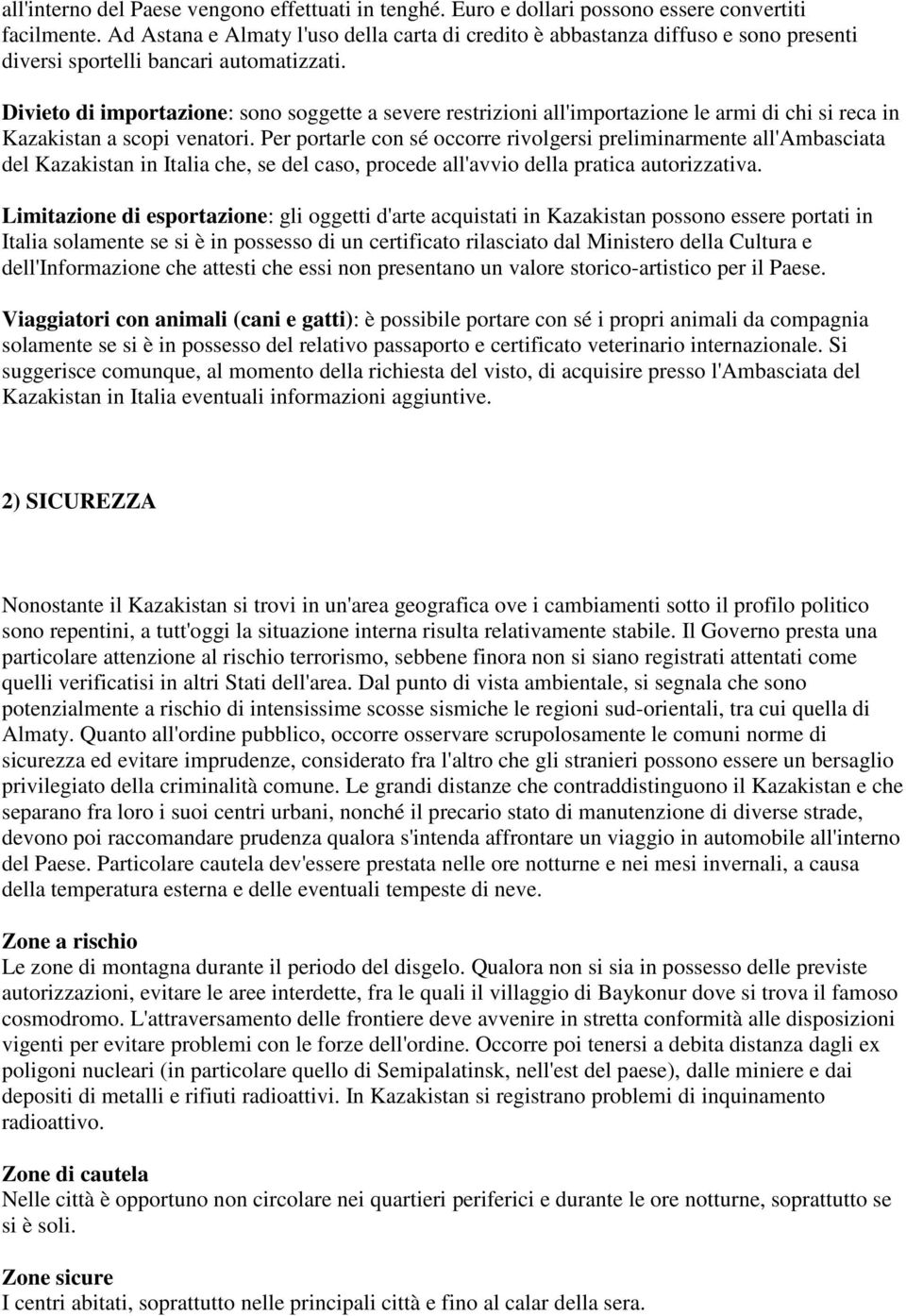 Divieto di importazione: sono soggette a severe restrizioni all'importazione le armi di chi si reca in Kazakistan a scopi venatori.