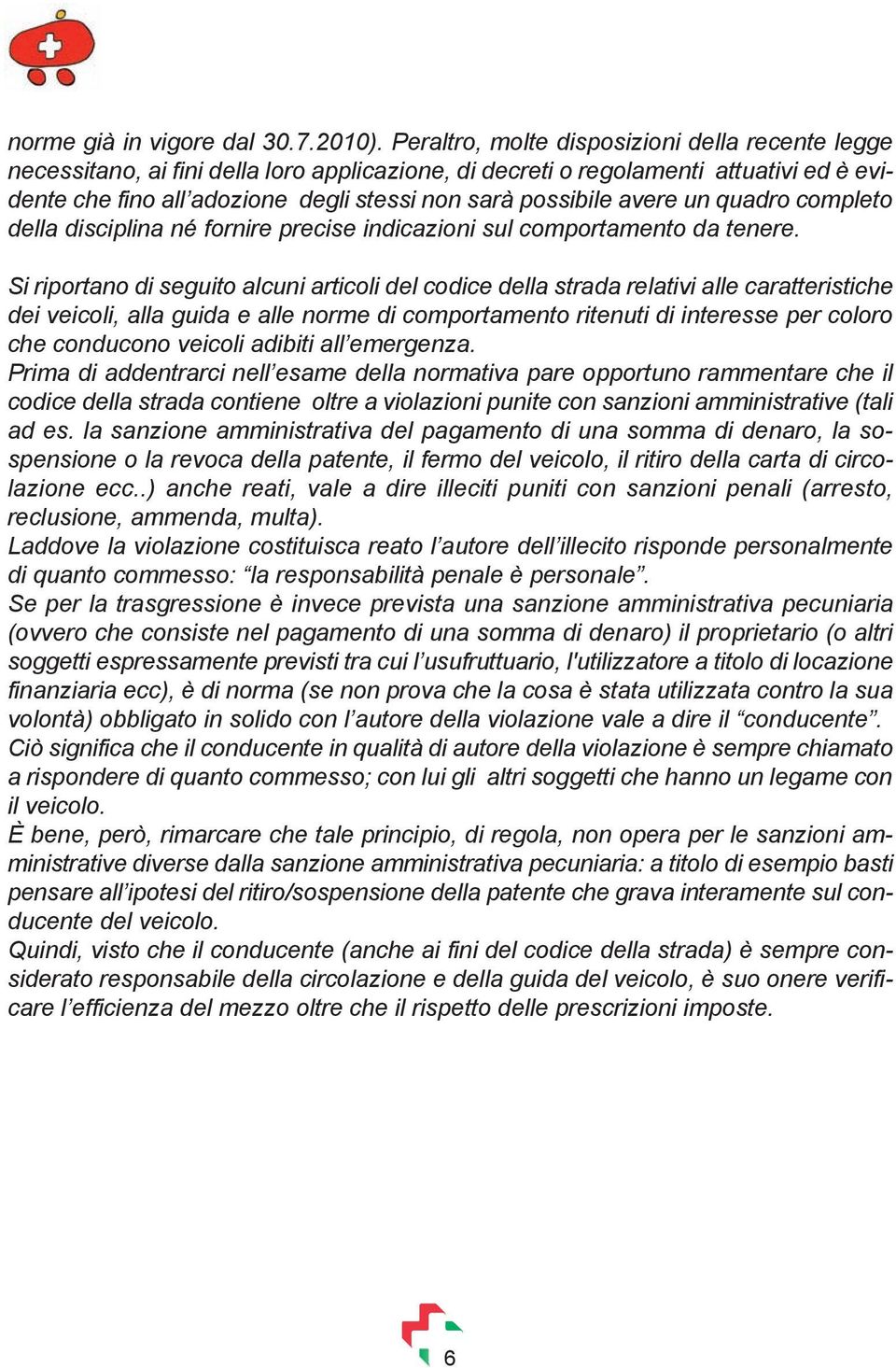 avere un quadro completo della disciplina né fornire precise indicazioni sul comportamento da tenere.