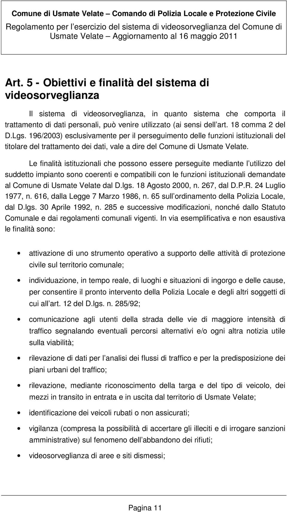 Le finalità istituzionali che possono essere perseguite mediante l utilizzo del suddetto impianto sono coerenti e compatibili con le funzioni istituzionali demandate al Comune di Usmate Velate dal D.