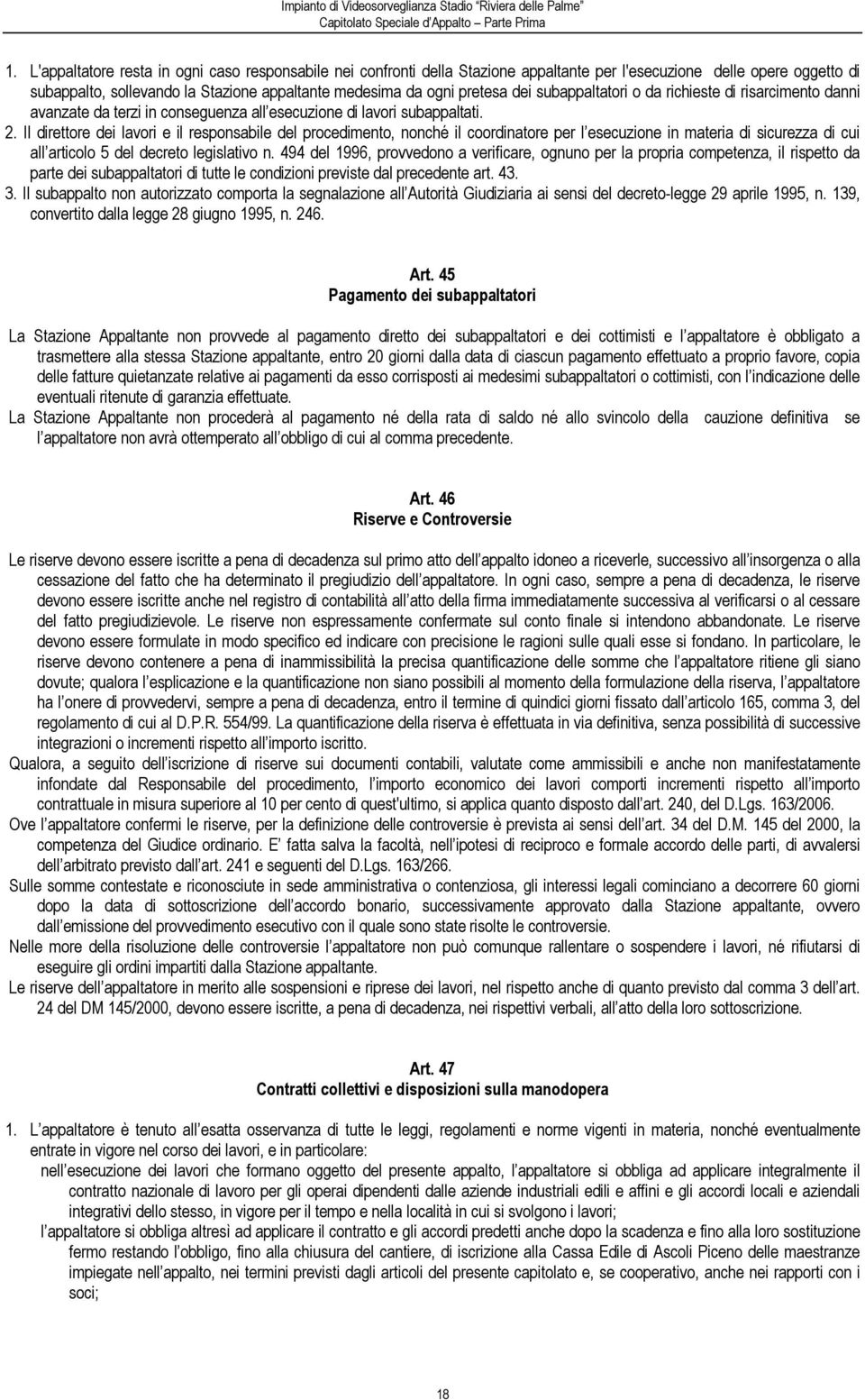 Il direttore dei lavori e il responsabile del procedimento, nonché il coordinatore per l esecuzione in materia di sicurezza di cui all articolo 5 del decreto legislativo n.