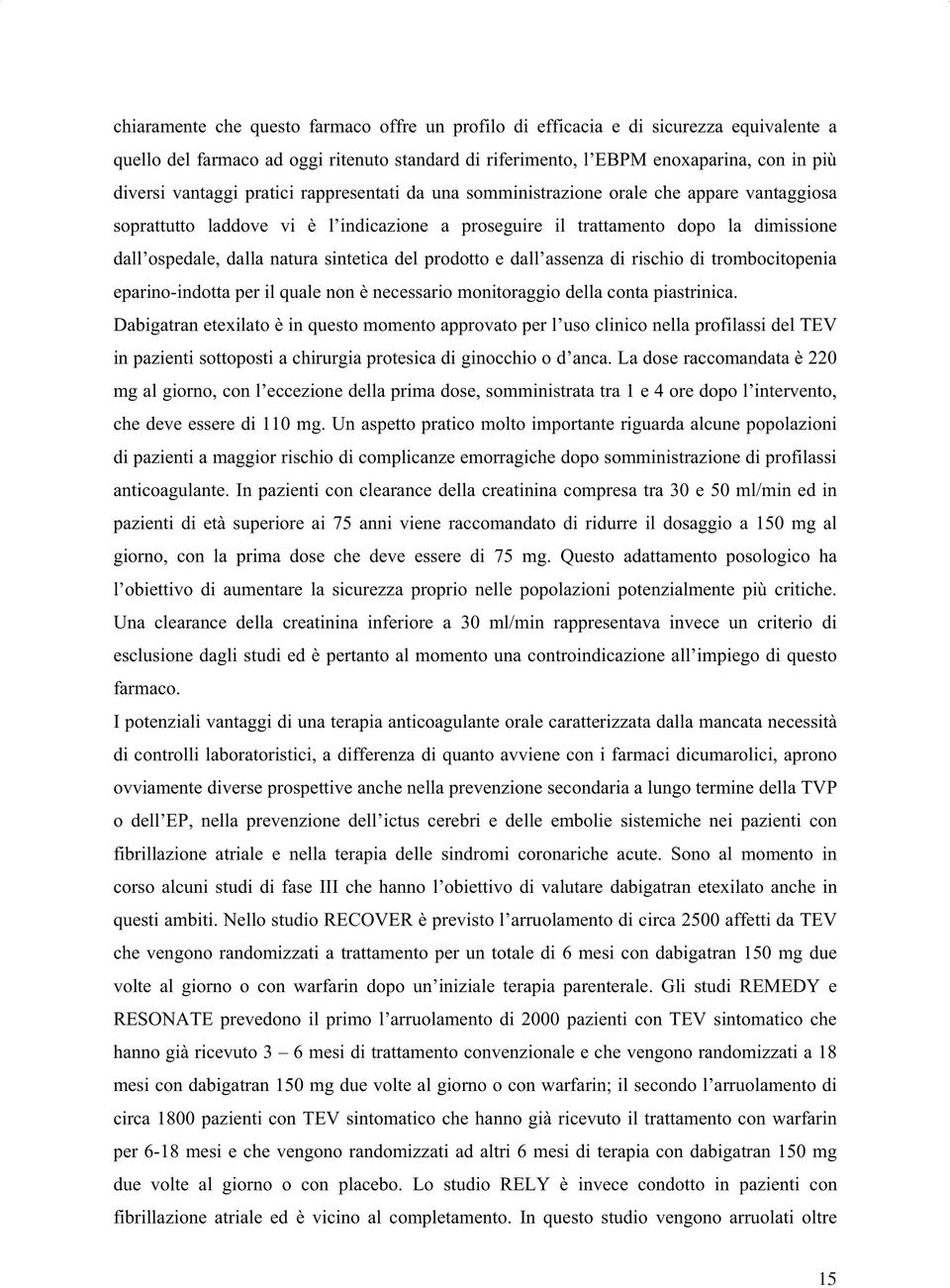 del prodotto e dall assenza di rischio di trombocitopenia eparino-indotta per il quale non è necessario monitoraggio della conta piastrinica.