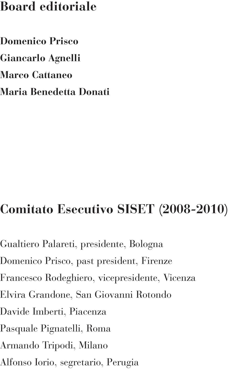 president, Firenze Francesco Rodeghiero, vicepresidente, Vicenza Elvira Grandone, San Giovanni