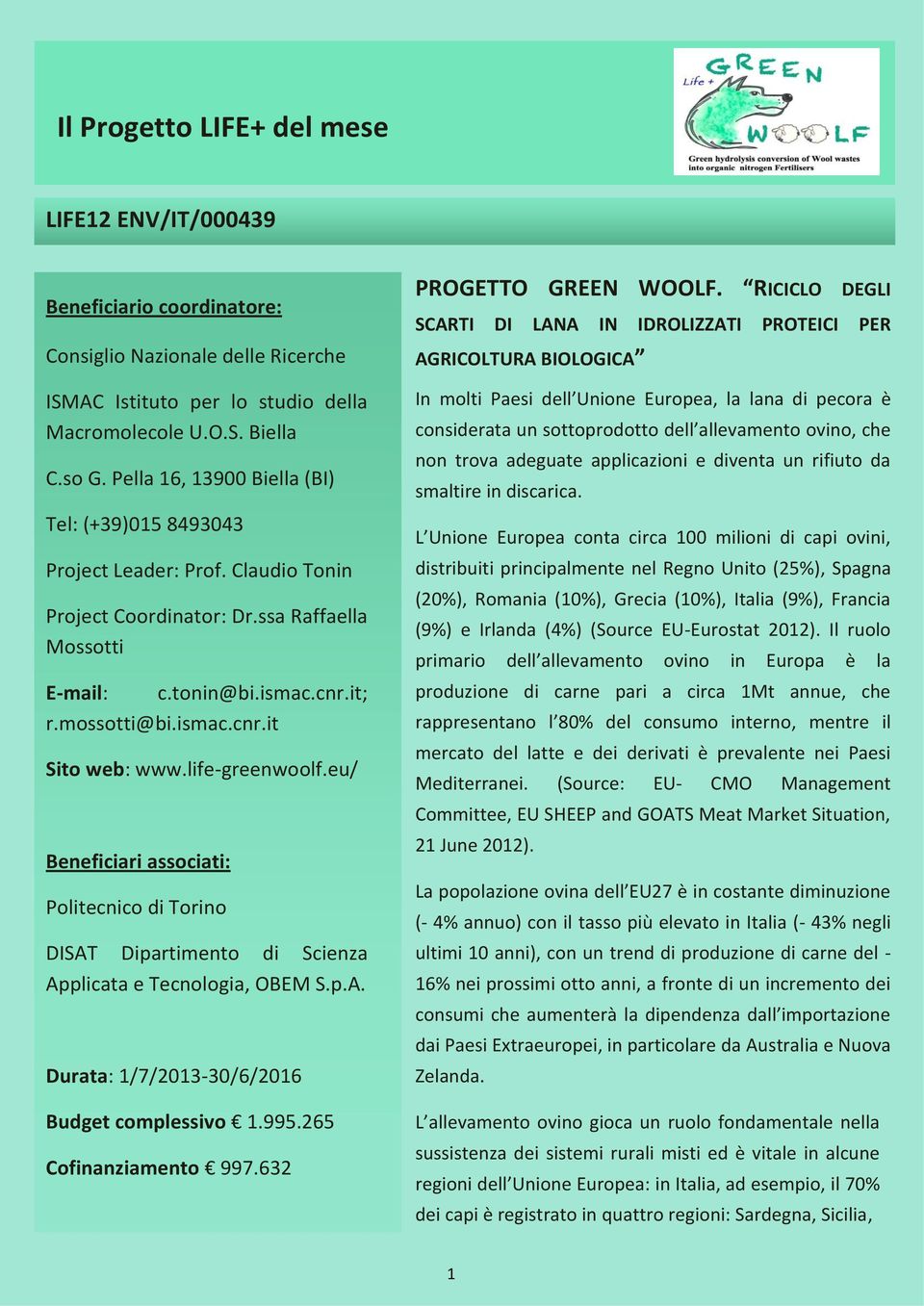 life-greenwoolf.eu/ Beneficiari associati: Politecnico di Torino DISAT Dipartimento di Scienza Applicata e Tecnologia, OBEM S.p.A. Durata: 1/7/2013-30/6/2016 Budget complessivo 1.995.