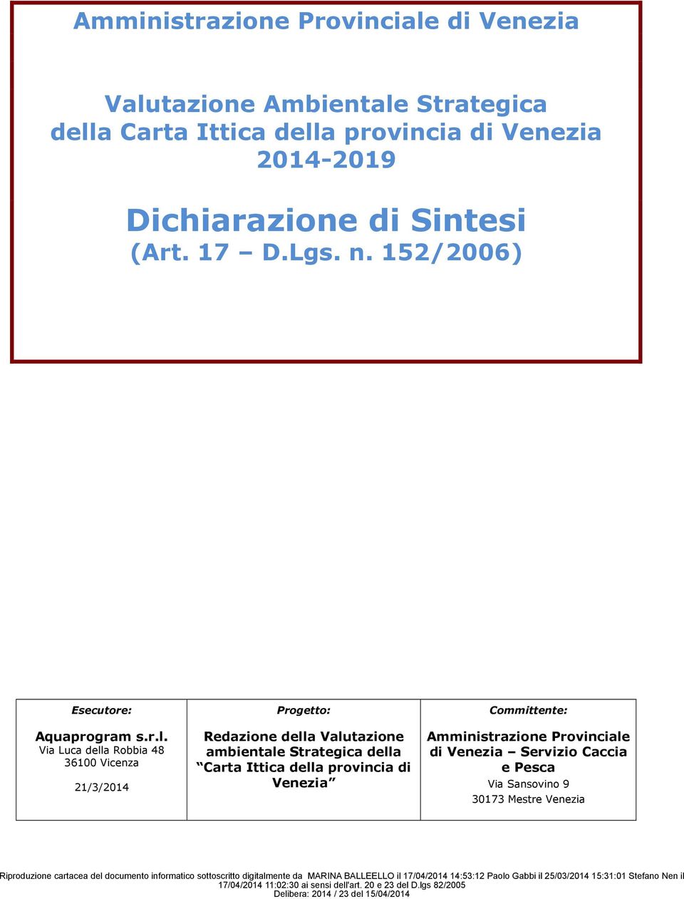 Via Luca della Robbia 48 3600 Vicenza 2/3/204 Progetto: Redazione della Valutazione ambientale Strategica della Carta