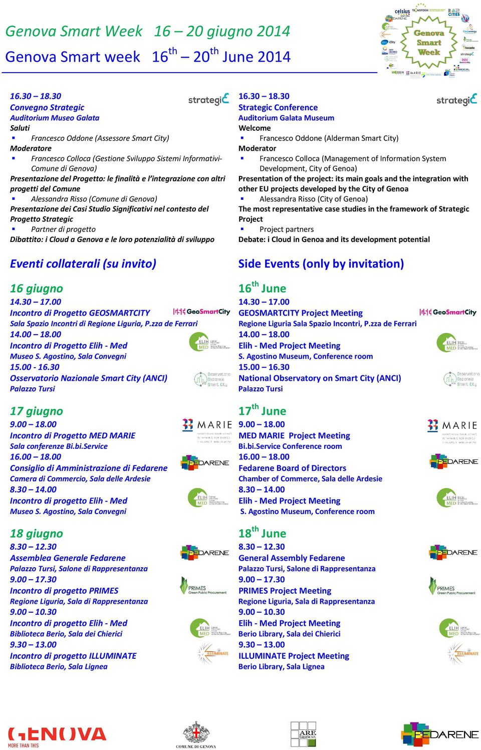 (Gestione Sviluppo Sistemi Informativi- Comune di Genova) Francesco Colloca (Management of Information System Development, City of Genoa) Presentazione del Progetto: le finalità e l integrazione con