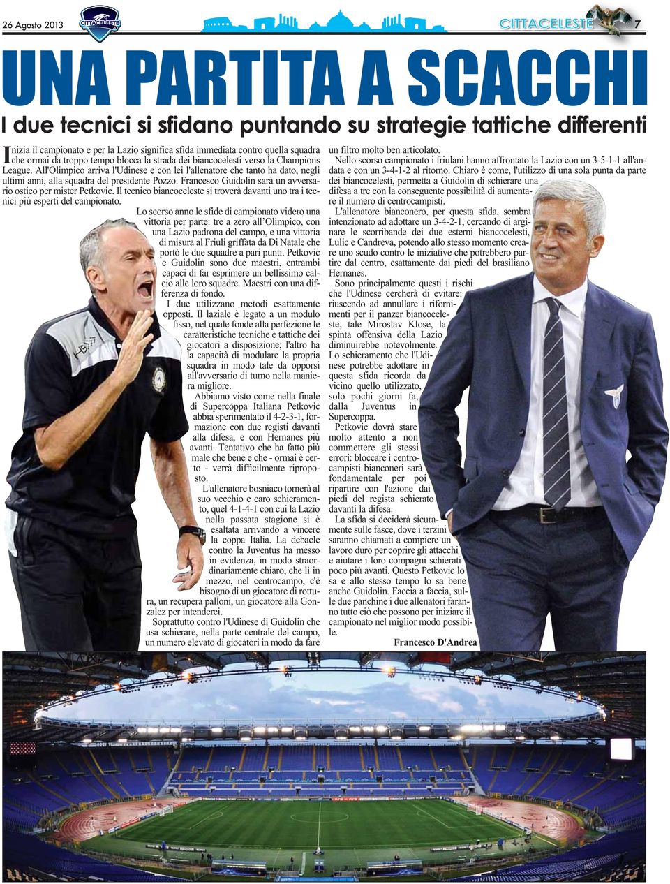 All'Olimpico arriva l'udinese e con lei l'allenatore che tanto ha dato, negli ultimi anni, alla squadra del presidente Pozzo. Francesco Guidolin sarà un avversario ostico per mister Petkovic.