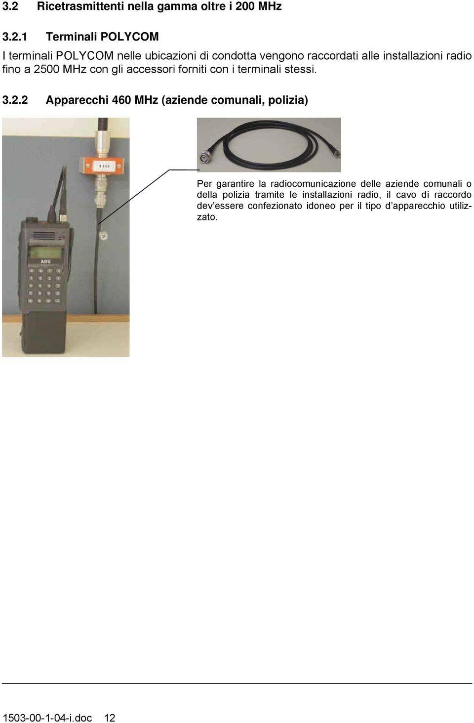 00 MHz con gli accessori forniti con i terminali stessi. 3.2.