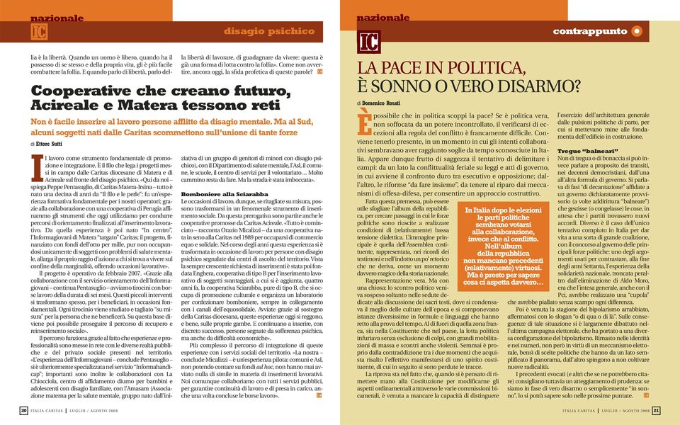 E quando parlo di libertà, parlo della libertà di lavorare, di guadagnare da vivere: questa è già una forma di lotta contro la follia».