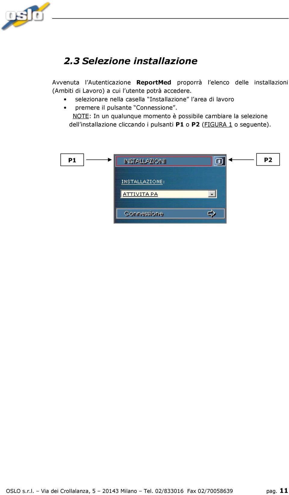 selezionare nella casella Installazione l area di lavoro premere il pulsante Connessione.