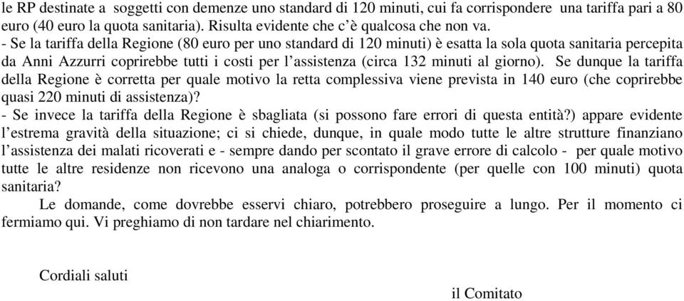 giorno). Se dunque la tariffa della Regione è corretta per quale motivo la retta complessiva viene prevista in 140 euro (che coprirebbe quasi 220 minuti di assistenza)?