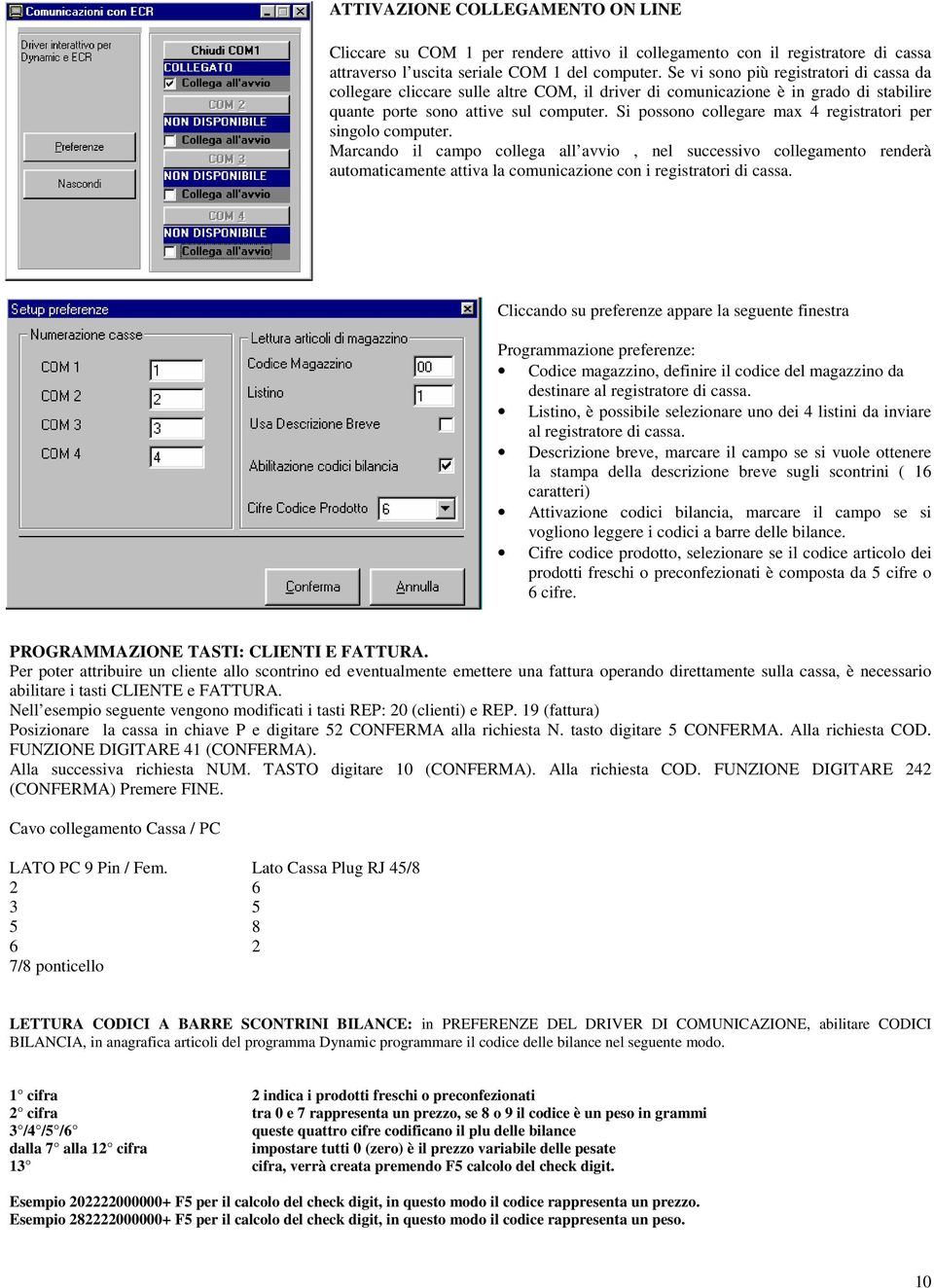 Si possono collegare max 4 registratori per singolo computer.